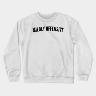 Mildly Offensive. Funny Sarcastic NSFW Rude Inappropriate Saying Crewneck Sweatshirt